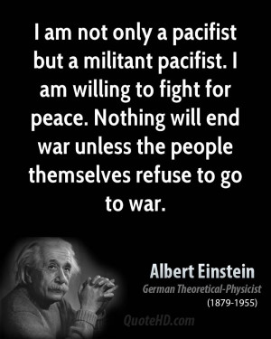 am not only a pacifist but a militant pacifist. I am willing to ...