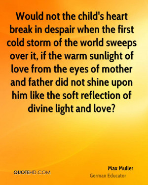 Would not the child's heart break in despair when the first cold storm ...