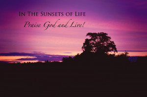 Praise God and Live!