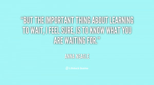 But the important thing about learning to wait, I feel sure, is to ...