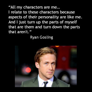 Ryan gosling, quotes, sayings, about yourself, characters