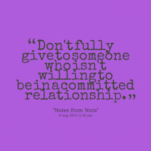 Quotes Picture: don't fully give to someone who isn't willing to be in ...