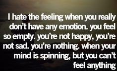 ... nothing. When your mind is spinning, but you can't feel anything. More