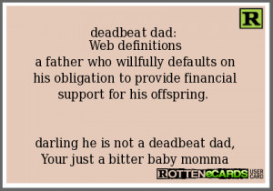 ... . darling he is not a deadbeat dad, Your just a bitter baby momma