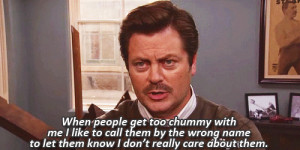 When people get too chummy with me I like to call them by the wrong ...