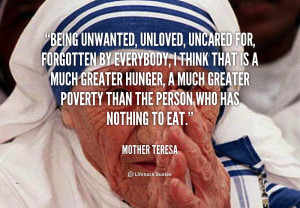 Being unwanted, unloved, uncared for, forgotten by everybody, I ...