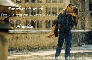 ... Worth You Can Drag Me Outside Just To Kiss Me In The rain Anyday