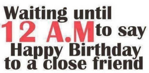 waiting_until_12am_to_say_happy_birthday_to_a_close_friend1.jpg