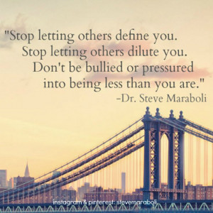 Stop letting others define you. Stop letting others dilute you. Don ...