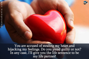 You are accused of stealing my heart and hijacking my feelings. Do you ...