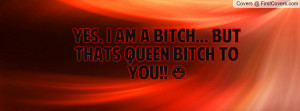 yes , Pictures , i am a bitch... but thats queen bitch to you ...