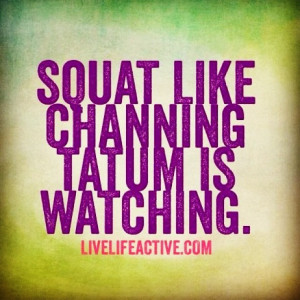 Haha! I’d squat for days! #channingtatum #squat #fitness #fitchick # ...