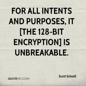 ... all intents and purposes, it [the 128-bit encryption] is unbreakable
