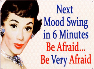 mood swing is coming....watch out!