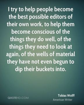 try to help people become the best possible editors of their own ...