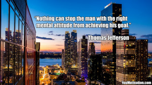 Nothing can stop the man with the right mental attitude from achieving ...