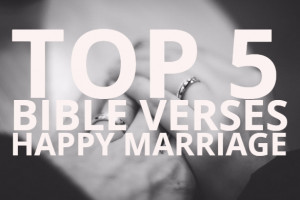Top 5 Bible Verses-Happy Marriage