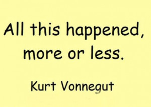 All this happened, more or less.