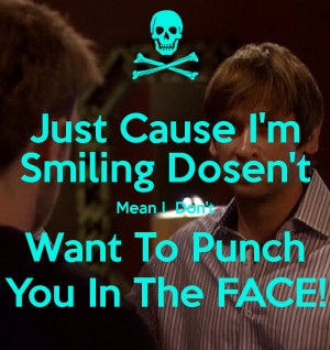 ... cause-im-smiling-dosent-mean-i-dont-want-to-punch-you-in-the-face.png
