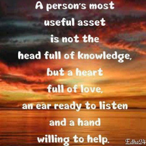 ... heart full of love, an ear ready to listen and a hand willing to help