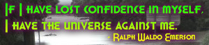 confidence in myself i have the universe against me picture quote 1