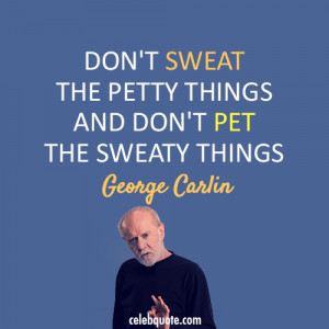 Don’t Sweat The Petty Things And Don’t Pet The Sweaty Things