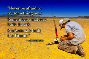 Inspirational Quote: “Never be afraid to try something new. Remember ...