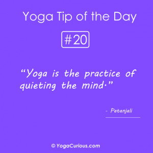 Yoga is the practice of quieting the mind