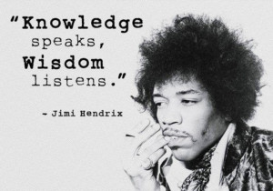 Knowledge speaks wisdom listens