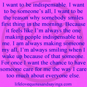 indispensable. I want to be someone’s all, I want to be the reason ...