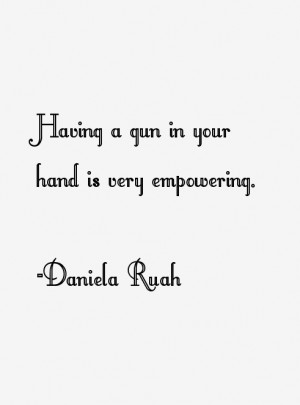 Having a gun in your hand is very empowering.