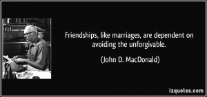 Friendships, like marriages, are dependent on avoiding the ...