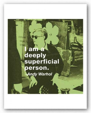 Quotes: I am a deeply superficial person. by Andy Warhol 10