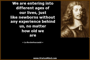 We are entering into different ages of our lives, just like newborns ...