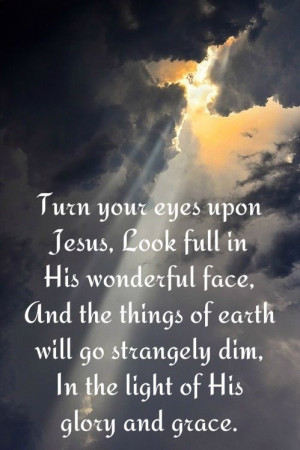Turn your eyes upon Jesus: Grace, Glories, Biblical Inspiration, Faith ...