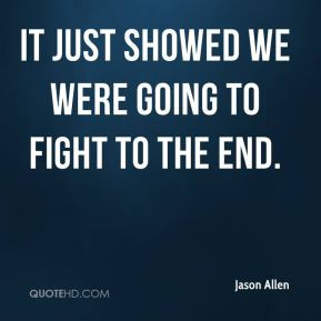 Jason Allen - It just showed we were going to fight to the end.