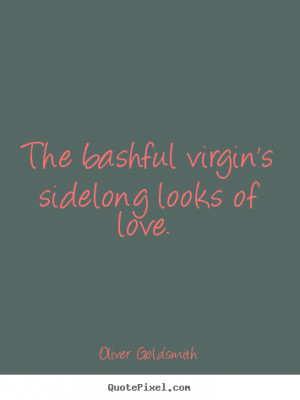 virgin s sidelong looks of love oliver goldsmith more love quotes ...