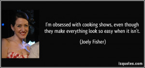 ... though they make everything look so easy when it isn't. - Joely Fisher
