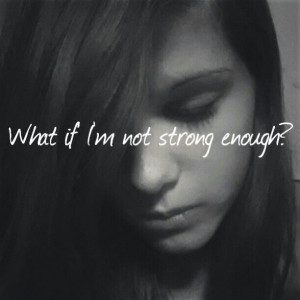 What if I'm not strong enough??