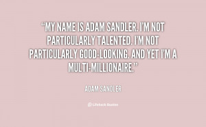 quote-Adam-Sandler-my-name-is-adam-sandler-im-not-138829_1.png