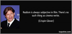 Realism is always subjective in film. There's no such thing as cinema ...