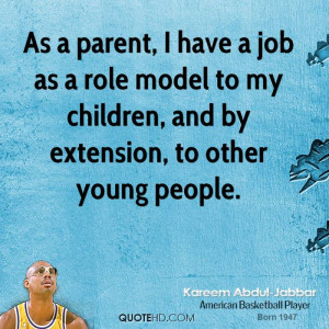 As a parent, I have a job as a role model to my children, and by ...
