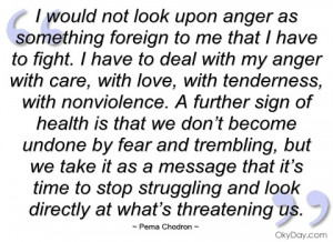 ... would not look upon anger as something - Pema Chodron - Quotes