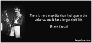 There is more stupidity than hydrogen in the universe, and it has a ...