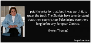 price for that, but it was worth it, to speak the truth. The Zionists ...