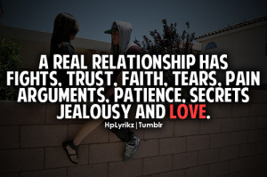 real relationship has fights, trust, faith, tears, pain arguments ...