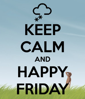Keep calm and happy friday