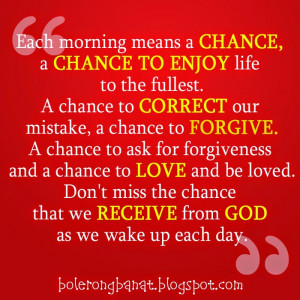 Don't miss the chance that we receive from God as we wake up each day.