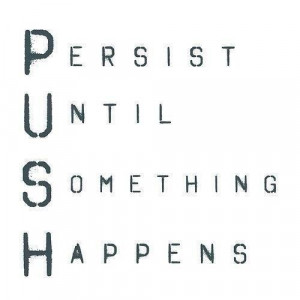 PUSH HARD!