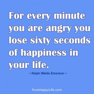 Happiness Quote: For every minute you are angry you lose..